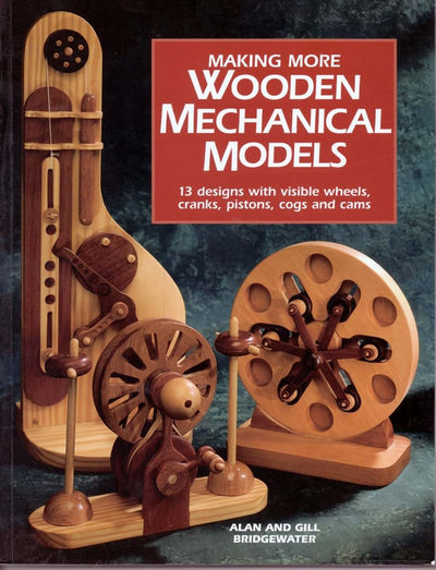 Making More Wooden Mechanical Models: 13 Designs With Visibl