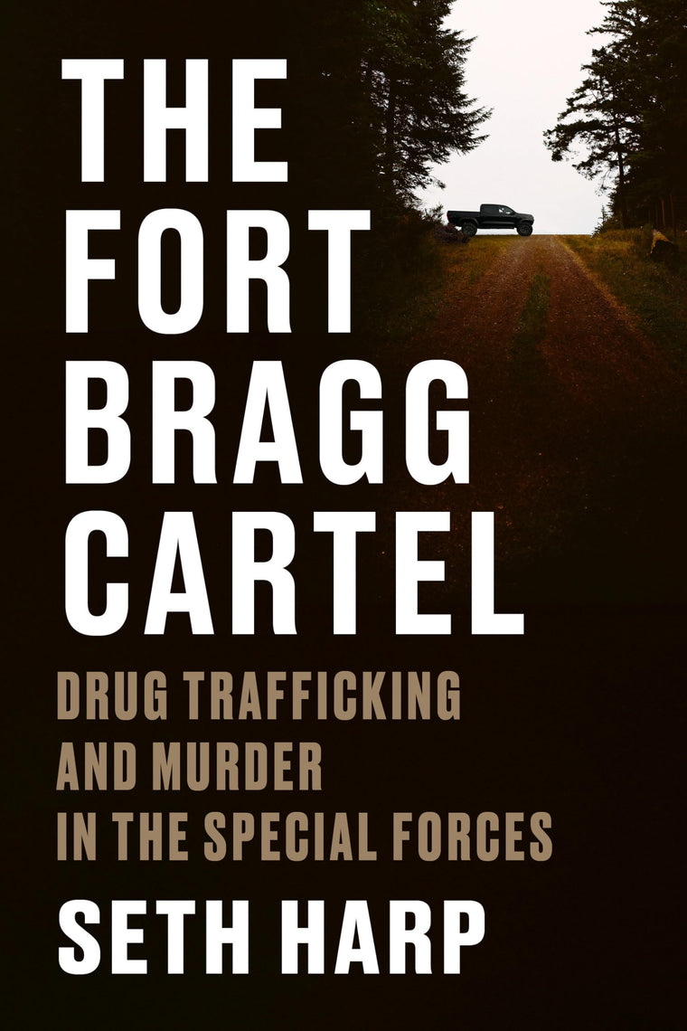 The Fort Bragg Cartel: Drug Trafficking and Murder in the Sp