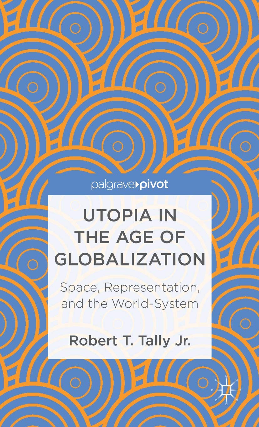 Utopia in the Age of Globalization: Space, Representation, and the World-System (Palgrave Pivot)