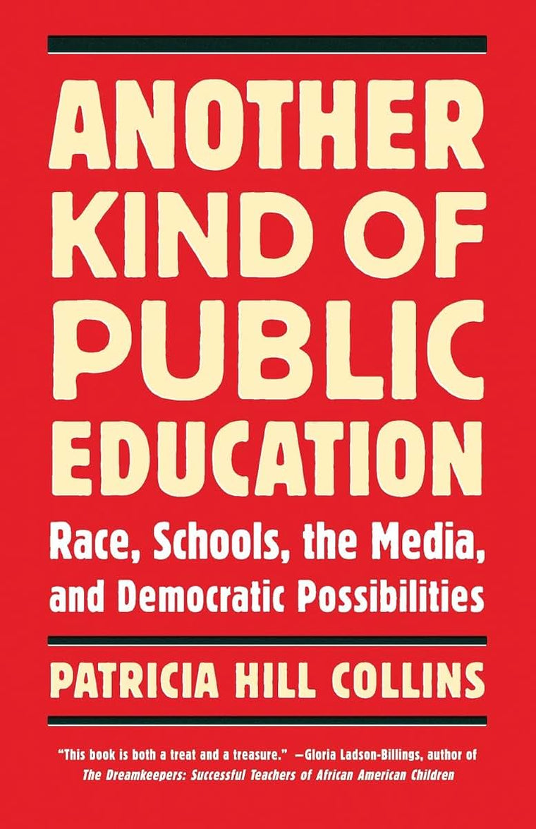 Another Kind of Public Education: Race, Schools, the Media, and Democratic Possibilities (Race, Education, and Democracy)