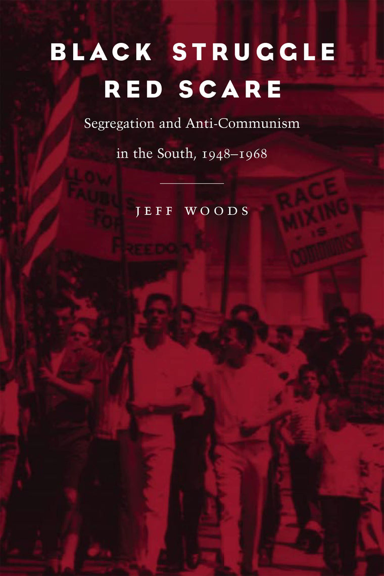 Black Struggle, Red Scare: Segregation and Anti-Communism in the South, 1948--1968