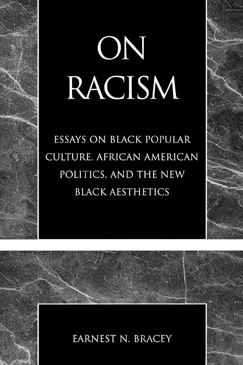 On Racism: Essays on Black Popular Culture, African American Politics, and the New Black Aesthetics