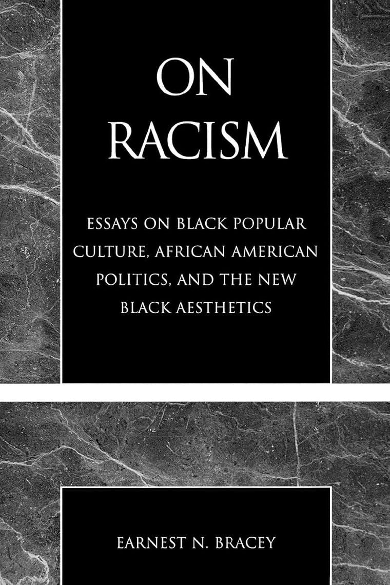 On Racism: Essays on Black Popular Culture, African American Politics, and the New Black Aesthetics