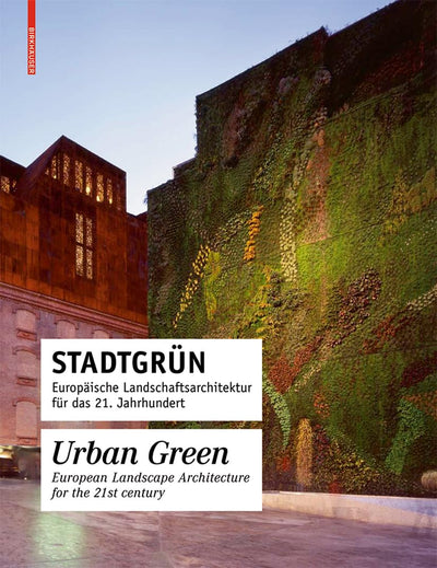 Stadtgrn / Urban Green: Europische Landschaftsarchitektur fr das 21. Jahrhundert / European Landscape Architecture for the 21st century