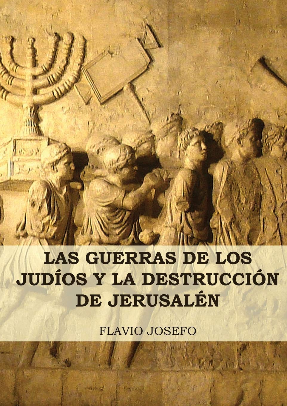 Las Guerras de los Jud?os y la Destrucci?n de Jerusal?n: (7 Libros en 1, Impresi?n a Letra Grande) (Historia de las Guerras de los Jud?os y Sus Antiguedades) (Spanish Edition)