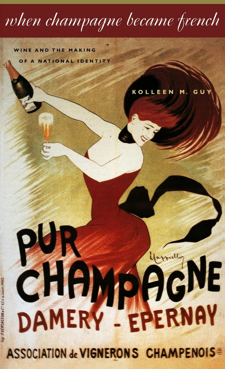 When Champagne Became French: Wine and the Making of a National Identity (The Johns Hopkins University Studies in Historical and Political Science, 121)