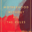 Motherhood Without All the Rules: Trading Stressful Standards for Gospel Truths