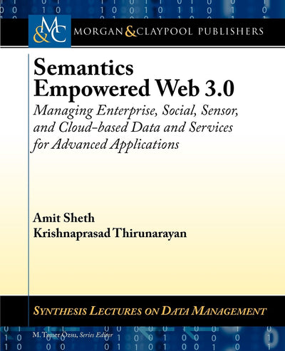 Semantics Empowered Web 3.0: Managing Enterprise, Social, Sensor, and Cloud-based Data and Services for Advanced Applications (Synthesis Lectures on Data Management, 31)