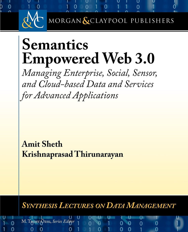 Semantics Empowered Web 3.0: Managing Enterprise, Social, Sensor, and Cloud-based Data and Services for Advanced Applications (Synthesis Lectures on Data Management, 31)