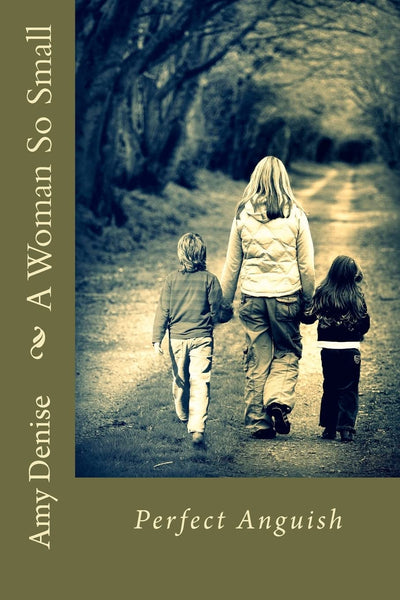 A Woman So Small: Perfect Anguish