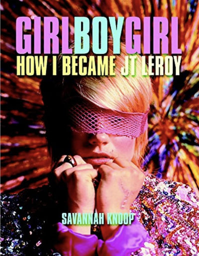 Girl Boy Girl: How I Became JT Leroy