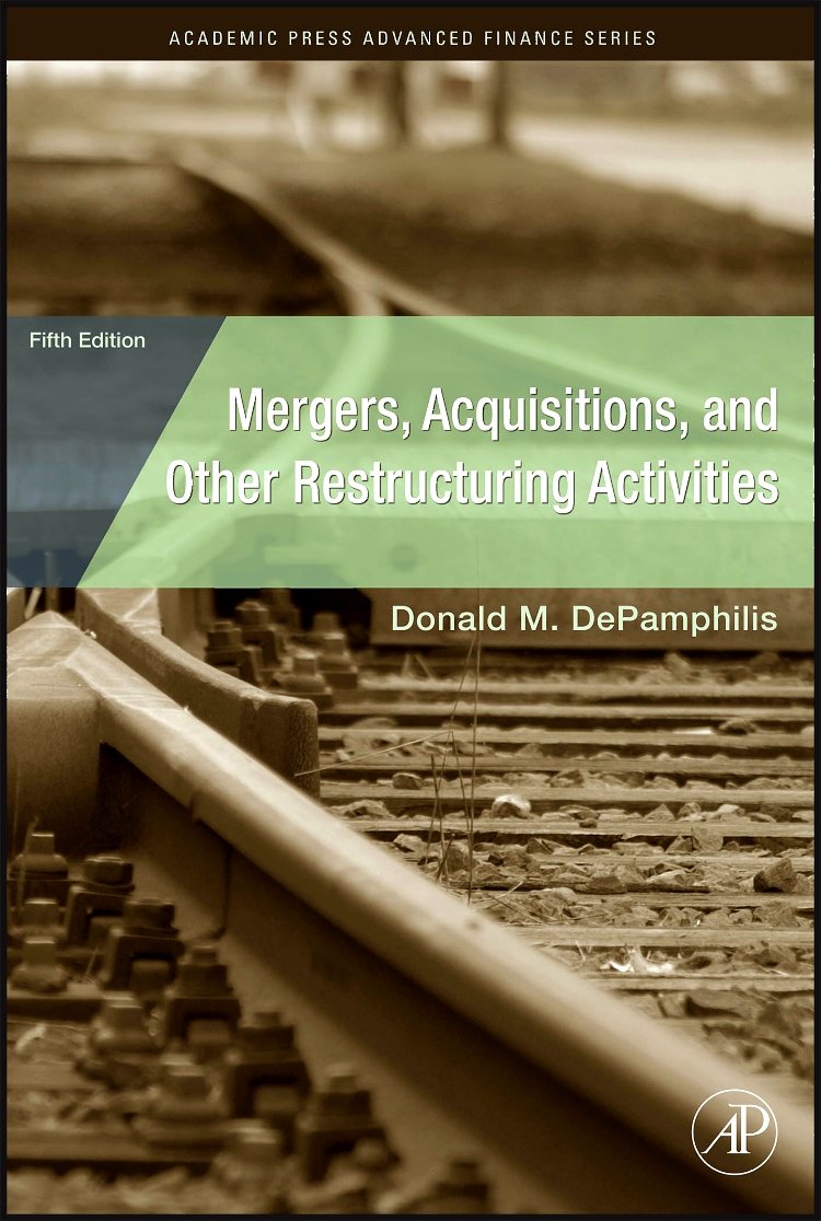Mergers, Acquisitions, and Other Restructuring Activities: An Integrated Approach to Process, Tools, Cases, and Solutions (Academic Press Advanced Finance Series)