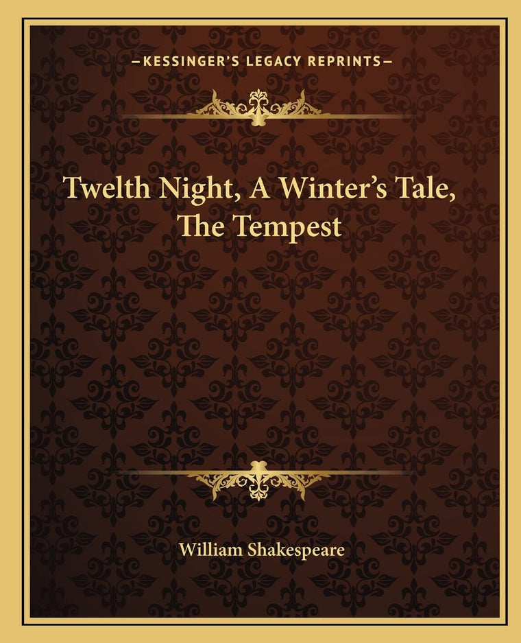 Twelth Night, A Winter's Tale, The Tempest
