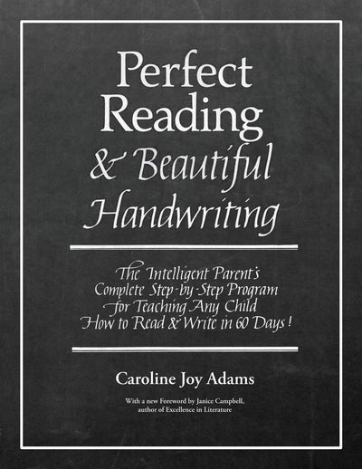 Perfect Reading, Beautiful Handwriting: The Intelligent Parent's Complete Step-by-Step Program for Teaching Any Child How to Read and Write in 60 Days!