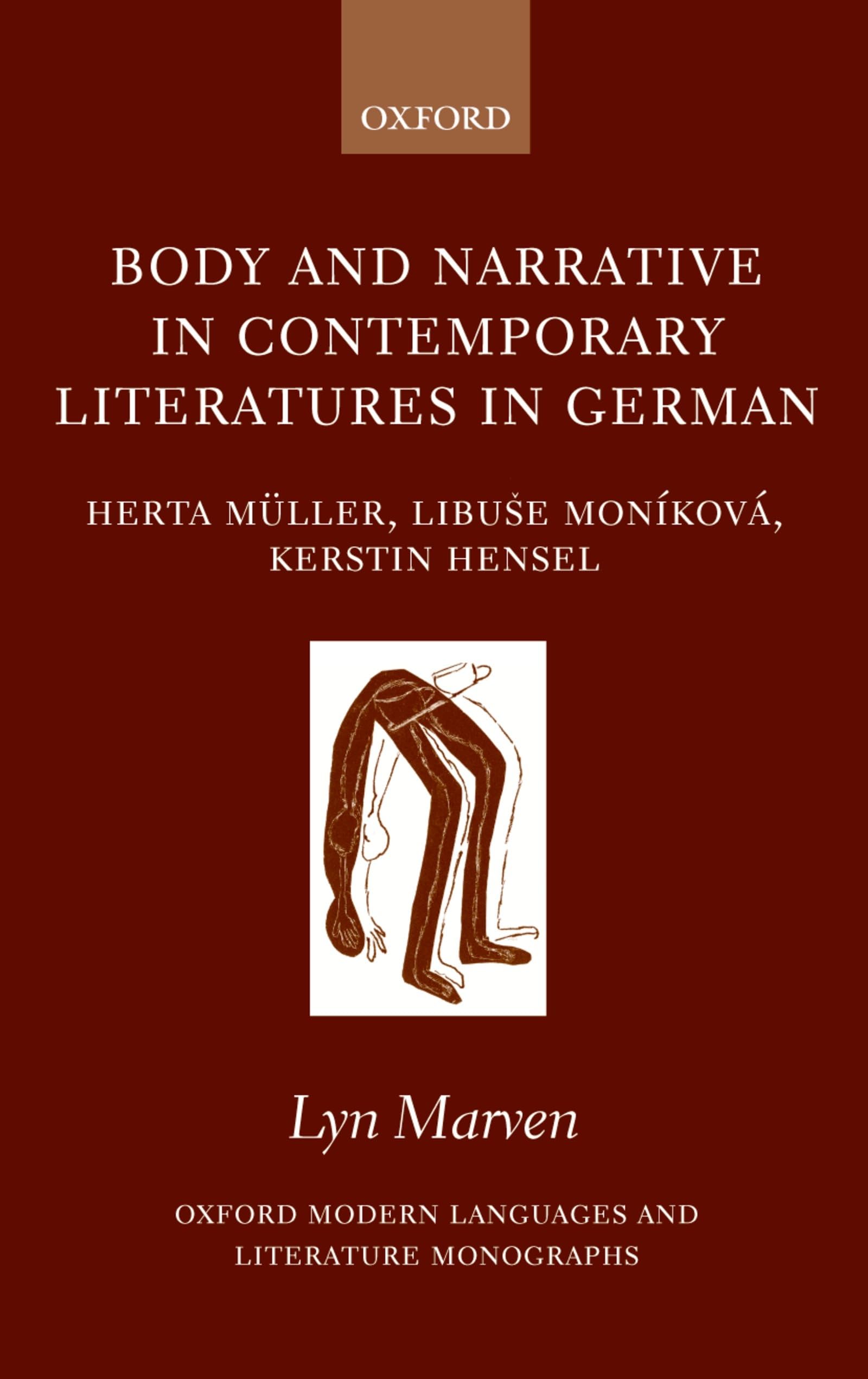 Body and Narrative in Contemporary Literatures in German: Herta Mller, Libue Moníková, and Kerstin Hensel (Oxford Modern Languages and Literature Monographs)