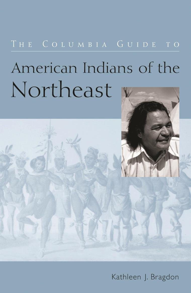 The Columbia Guide to American Indians of the Northeast (The Columbia Guides to American Indian History and Culture)