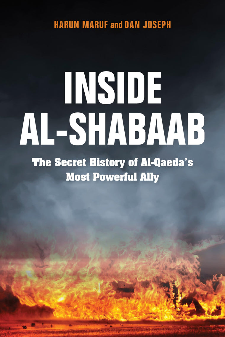 Inside Al-Shabaab: The Secret History of Al-Qaeda's Most Pow