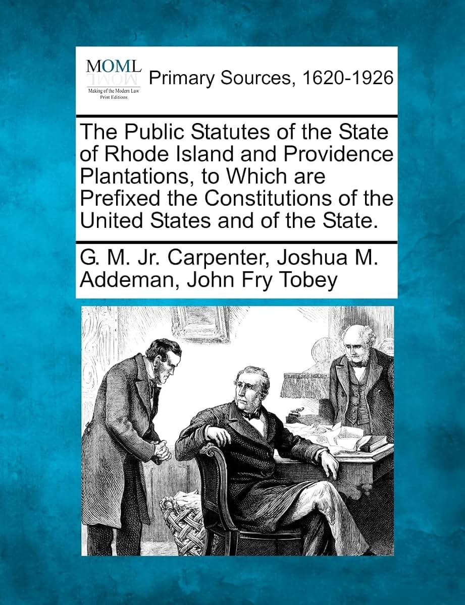 The Public Statutes of the State of Rhode Island and Providence Plantations, to Which are Prefixed the Constitutions of the United States and of the State.