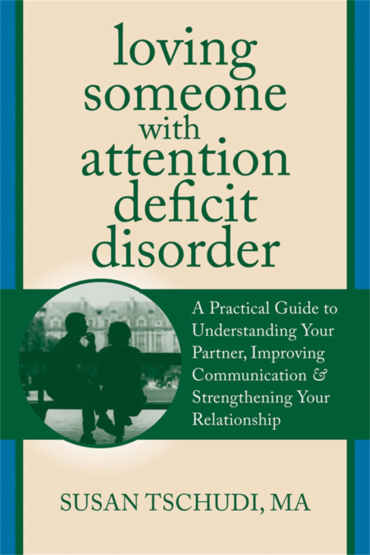 Loving Someone With Attention Deficit Disorder: A Practical Guide to Understanding Your Partner, Improving Your Communication, and Strengthening Your ... (The New Harbinger Loving Someone Series)