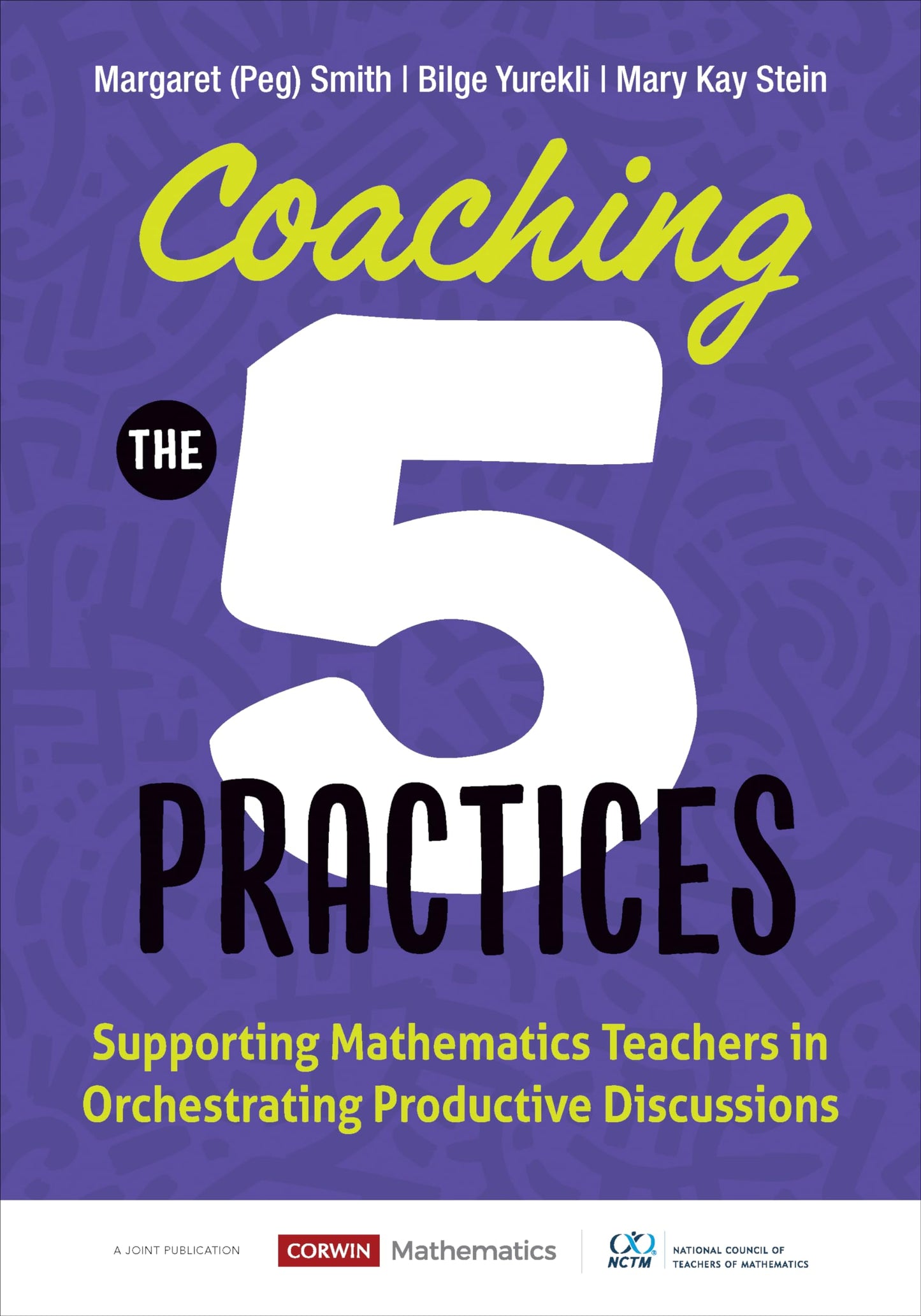 Coaching the 5 Practices: Supporting Mathematics Teachers in Orchestrating Productive Discussions (Corwin Mathematics Series)
