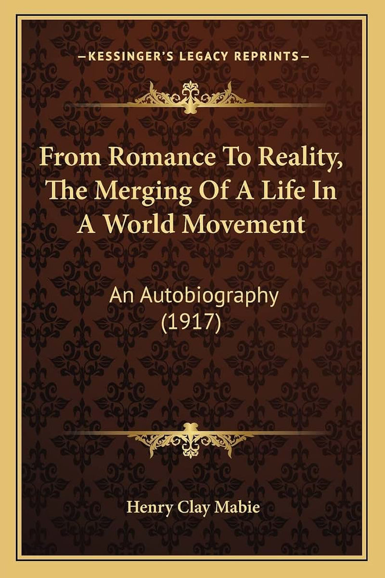 From Romance To Reality, The Merging Of A Life In A World Movement: An Autobiography (1917)