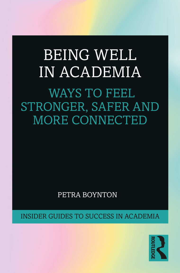 Being Well in Academia (Insider Guides to Success in Academia)