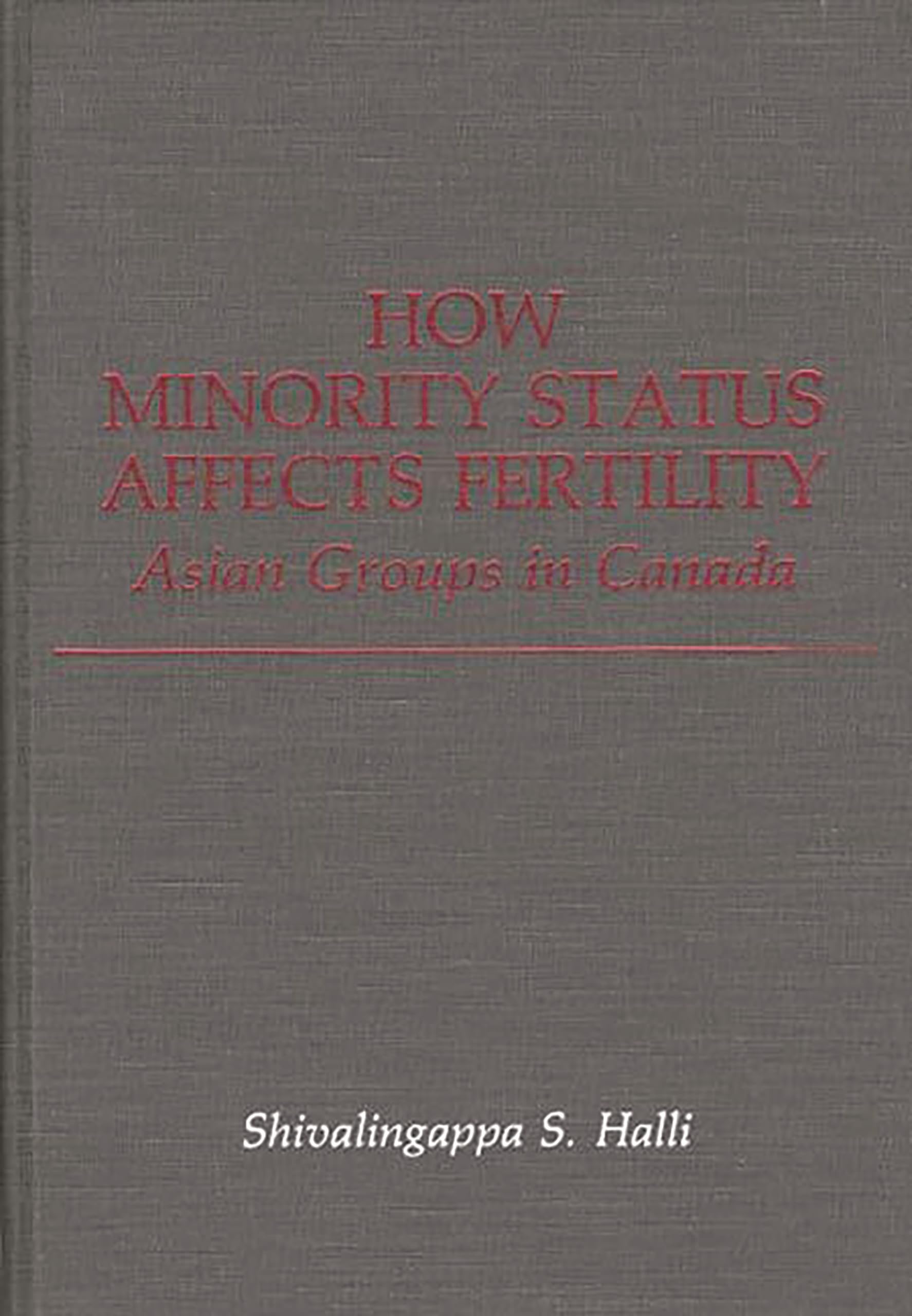 How Minority Status Affects Fertility: Asian Groups in Canada (Contributions in Ethnic Studies)