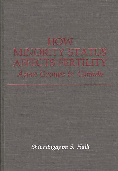 How Minority Status Affects Fertility: Asian Groups in Canada (Contributions in Ethnic Studies)
