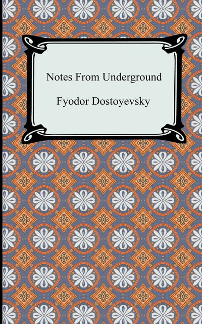 Notes From Underground by Dostoyevsky, Fyodor