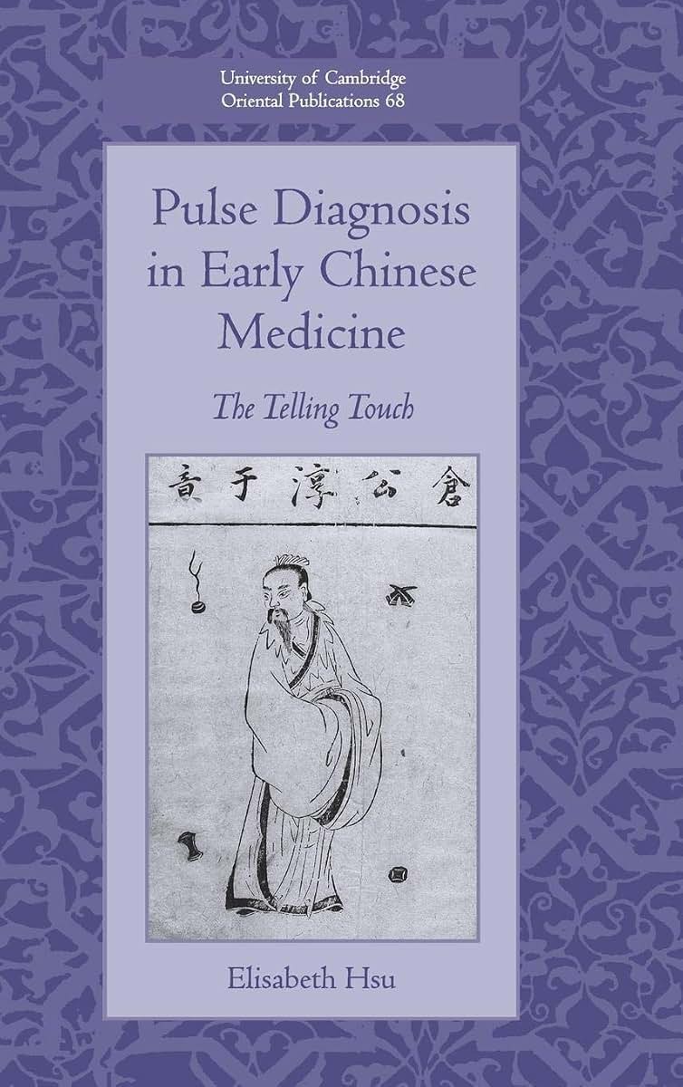 Pulse Diagnosis in Early Chinese Medicine: The Telling Touch (University of Cambridge Oriental Publications, Series Number 68)