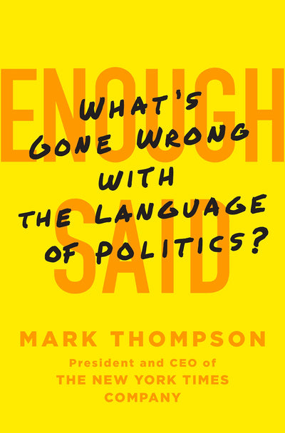 Enough Said: What's Gone Wrong with the Language of Politics?