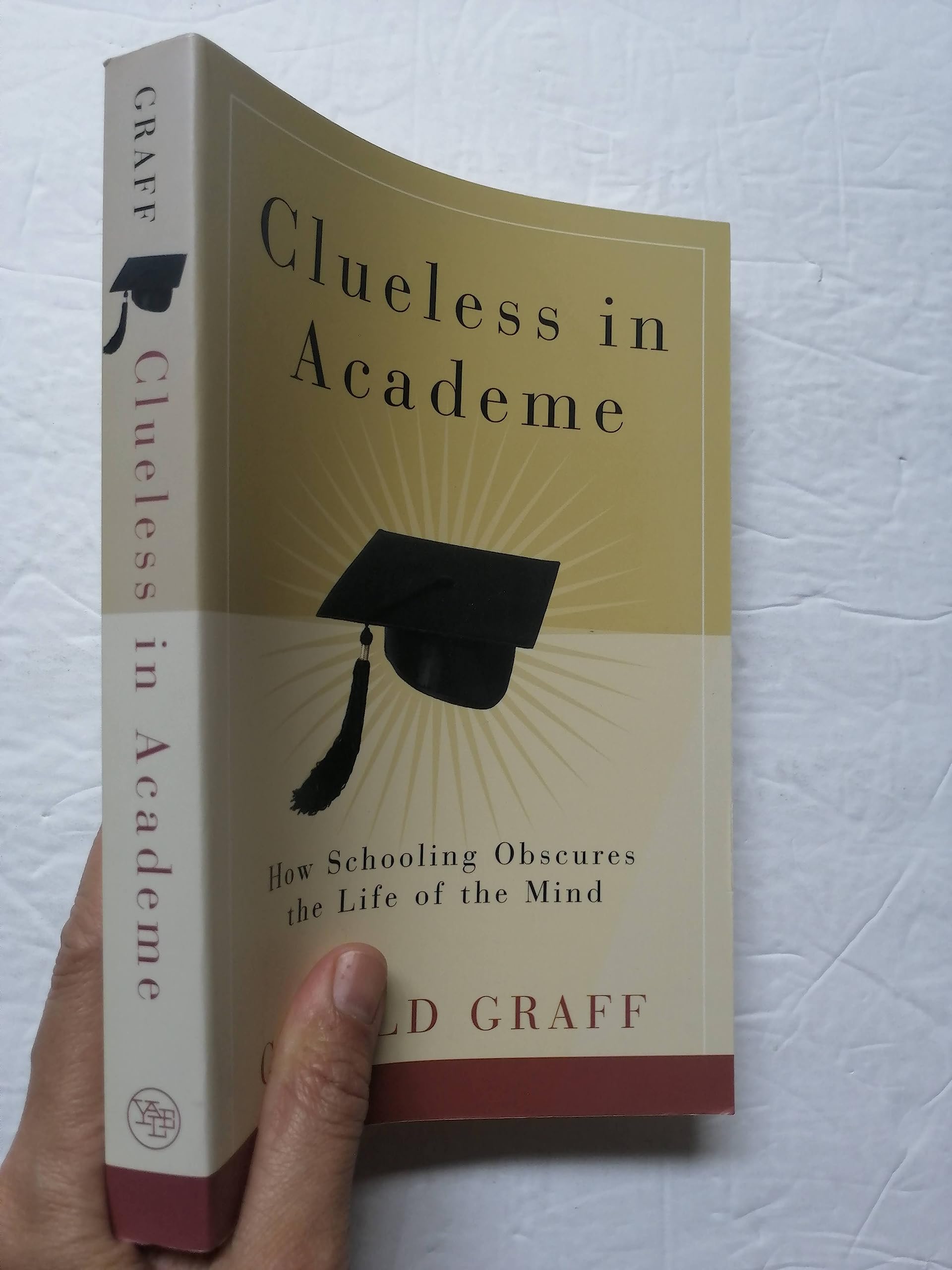 Clueless in Academe: How Schooling Obscures the Life of the Mind