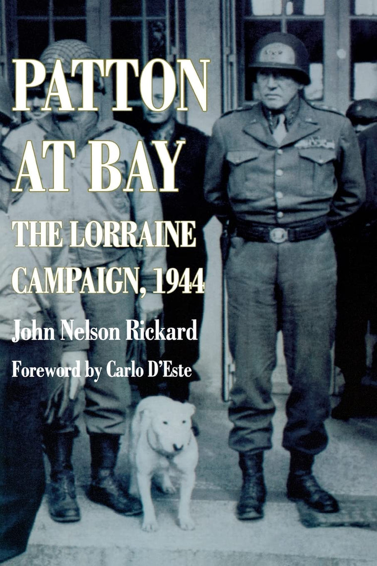 Patton At Bay: The Lorraine Campaign, 1944 by Rickard, John