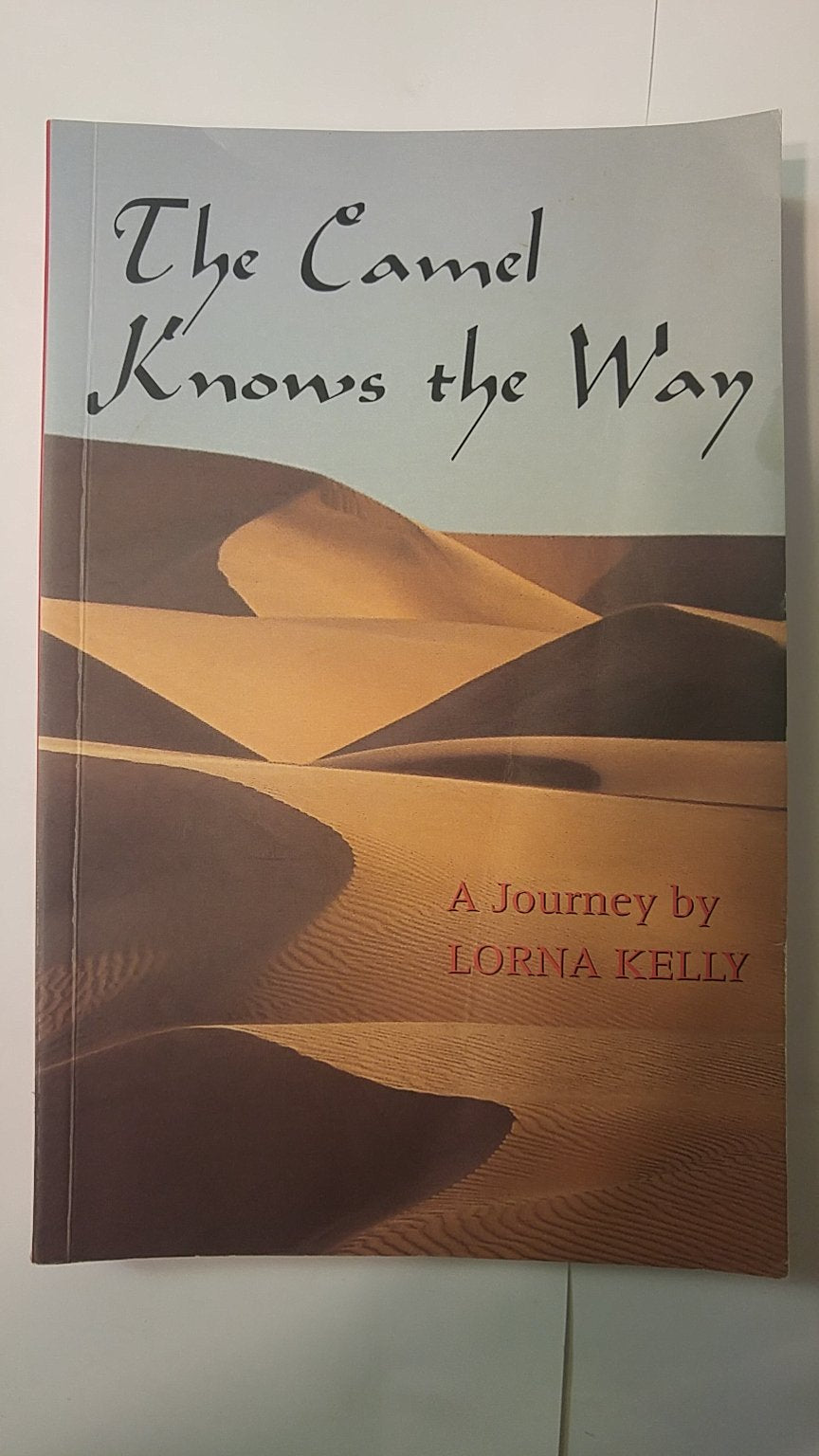 The Camel Knows the Way: A Journey by Lorna Kelly