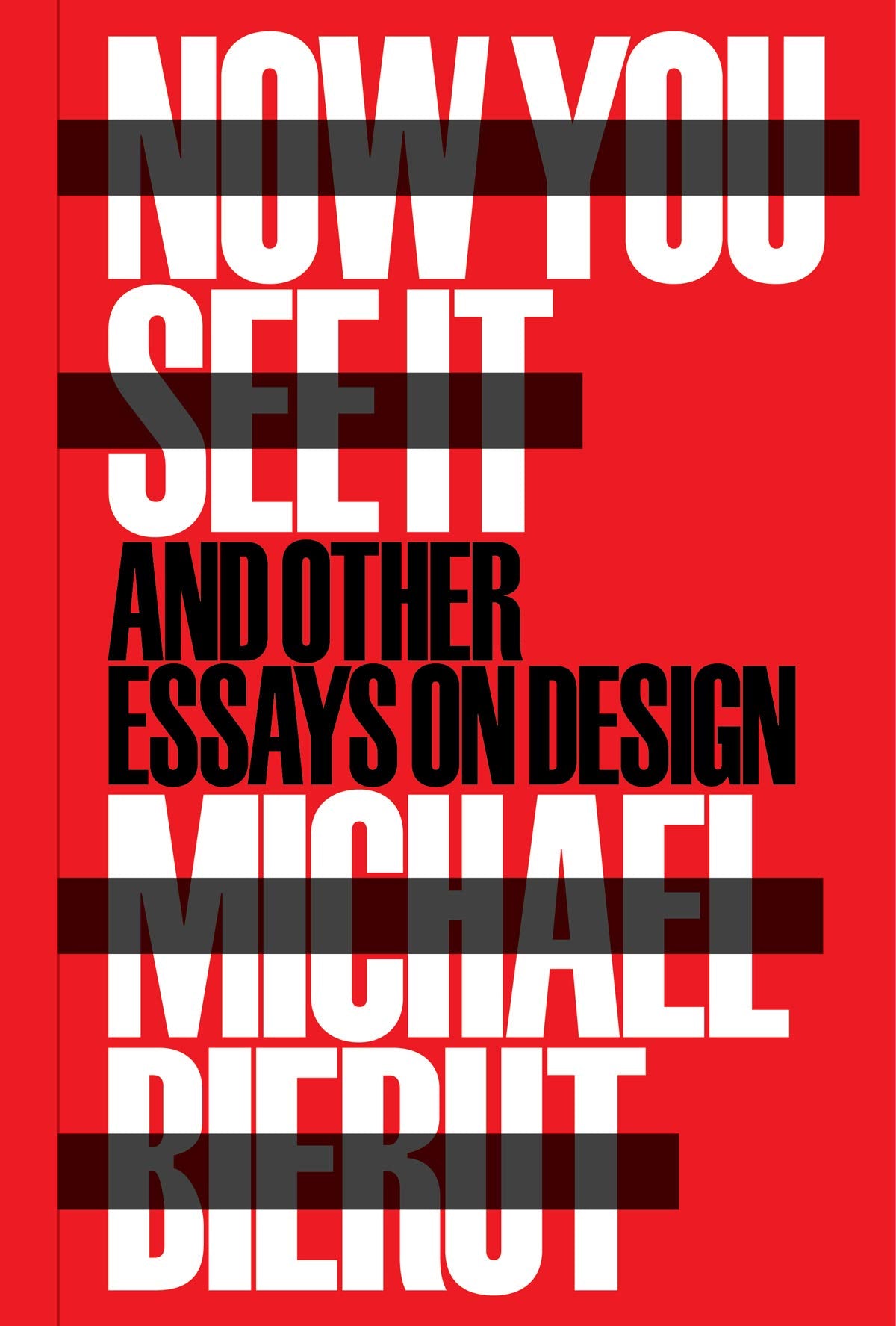 Now You See It and Other Essays on Design by Bierut, Michael
