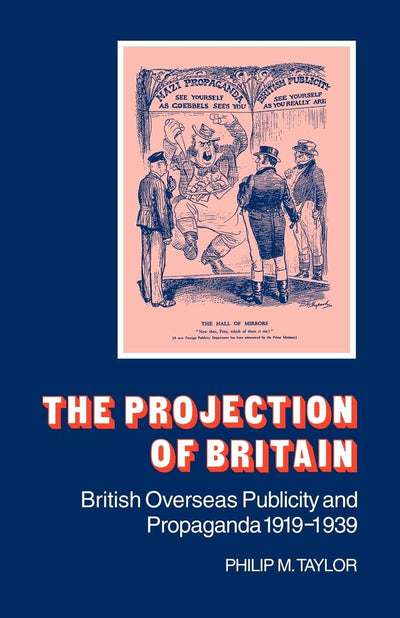 The Projection of Britain: British Overseas Publicity and Pr