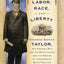 For Labor, Race, and Liberty: George Edwin Taylor, His Historic Run for the White House, and the Making of Independent Black Politics