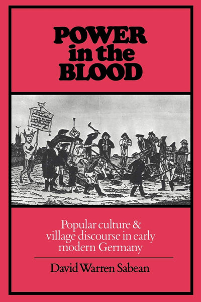 Power in the Blood: Popular Culture and Village Discourse in Early Modern Germany