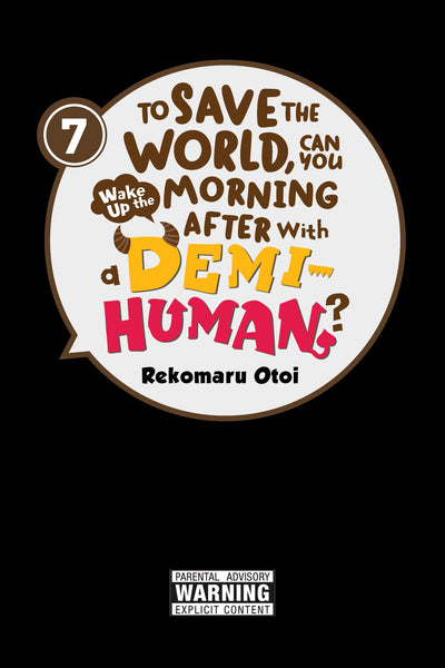 To Save the World, Can You Wake Up the Morning After with a Demi-Human?, Vol. 7 (Volume 7)
