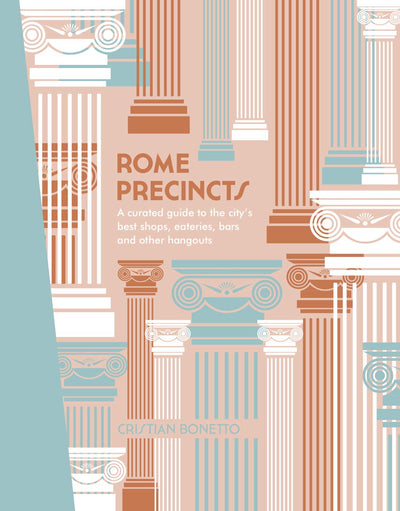 Rome Precincts: A Curated Guide to the City's Best Shops, Eateries, Bars and Other Hangouts (The Precincts)