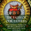 The Faith of Our Fathers: The Catholic Church, Its History, Ceremony of Mass, Saints and Papal Authority (Hardcover)