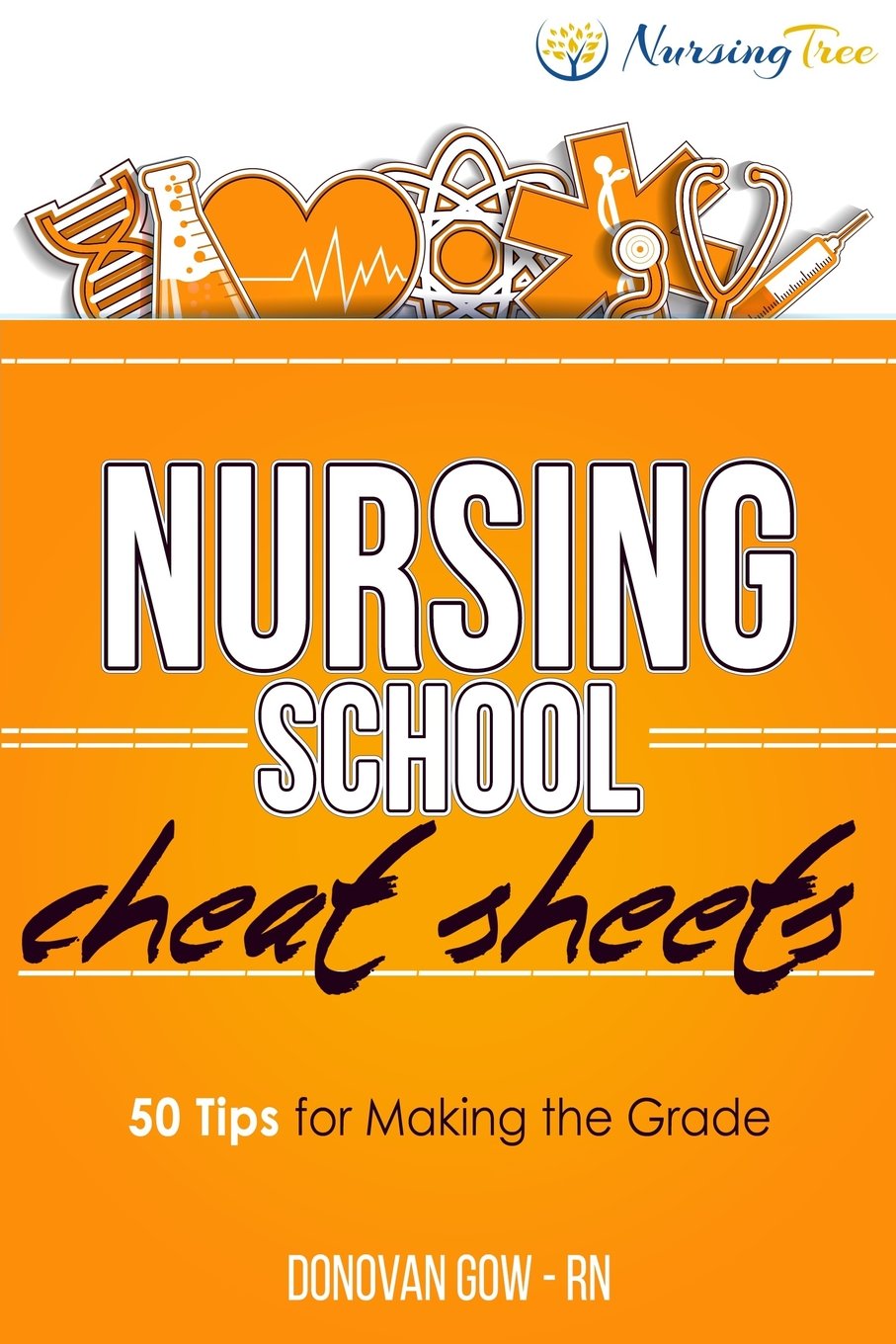 Nursing School Cheat Sheets: 50 Tips for Making the Grade