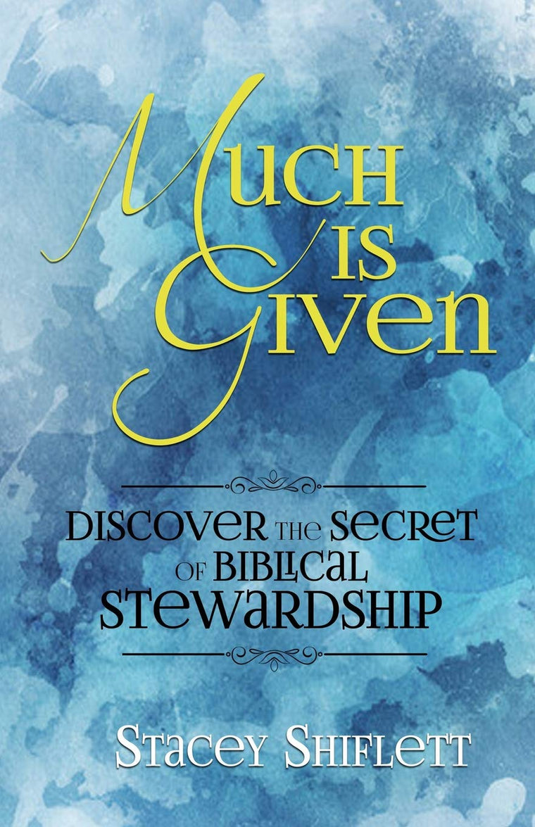 Much Is Given: Discover the Secret of Biblical Stewardship