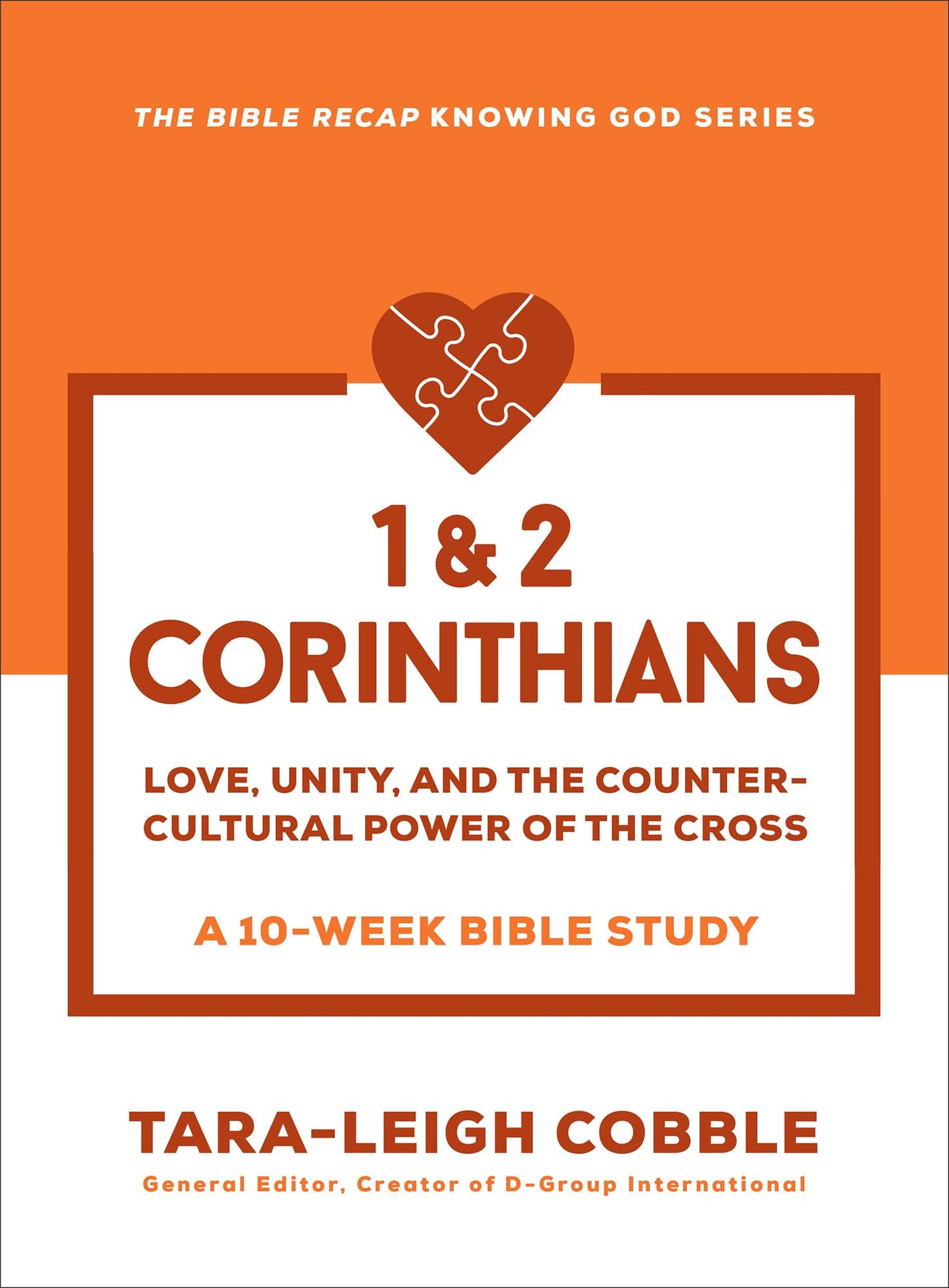 1 & 2 Corinthians: Love, Unity, and the Countercultural Power of the Cross--a 10-Week Bible Study (The Bible Recap Knowing God Series)