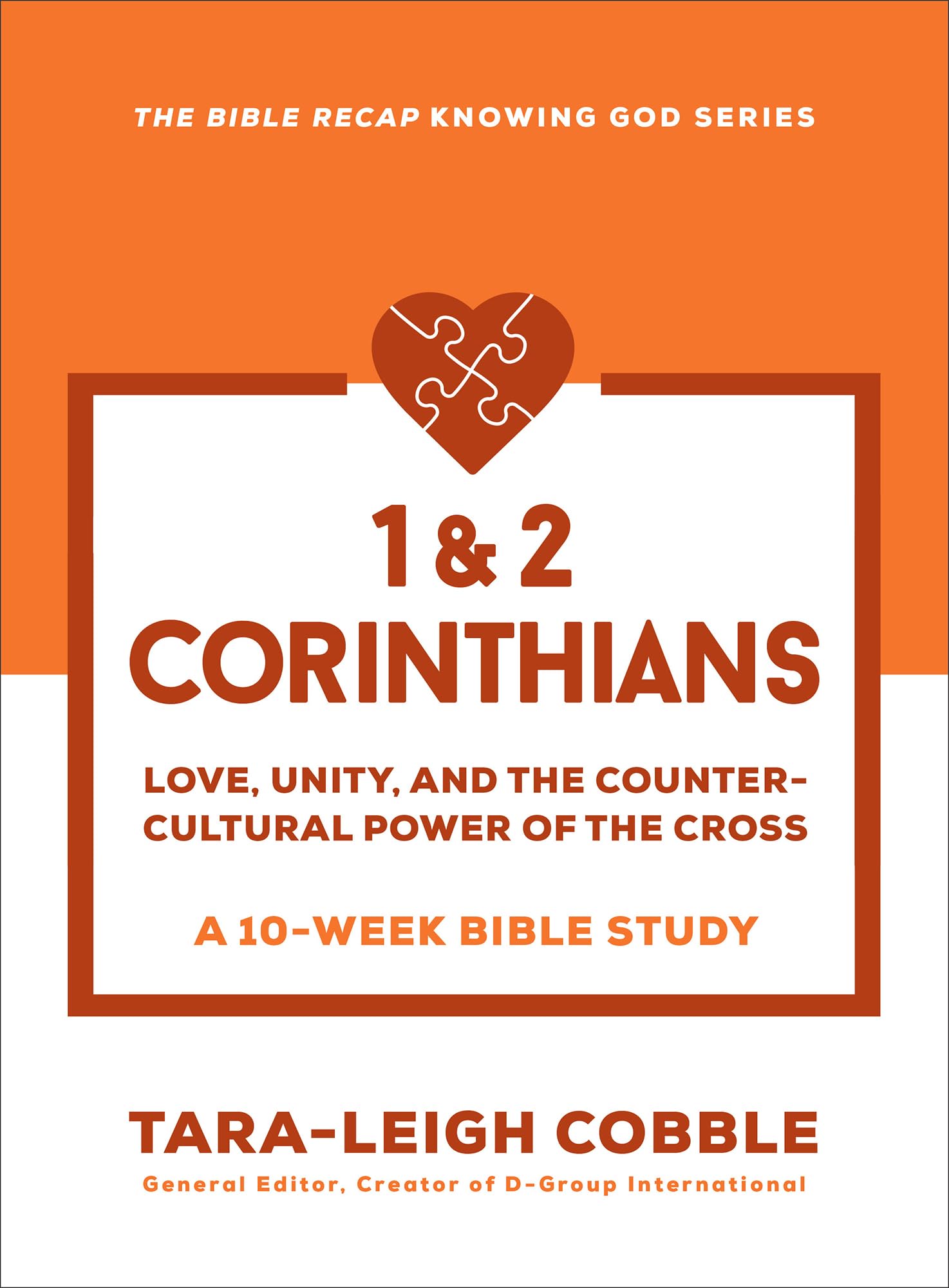 1 & 2 Corinthians: Love, Unity, and the Countercultural Power of the Cross--a 10-Week Bible Study (The Bible Recap Knowing God Series)
