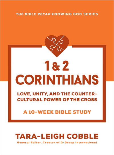 1 & 2 Corinthians: Love, Unity, and the Countercultural Power of the Cross--a 10-Week Bible Study (The Bible Recap Knowing God Series)