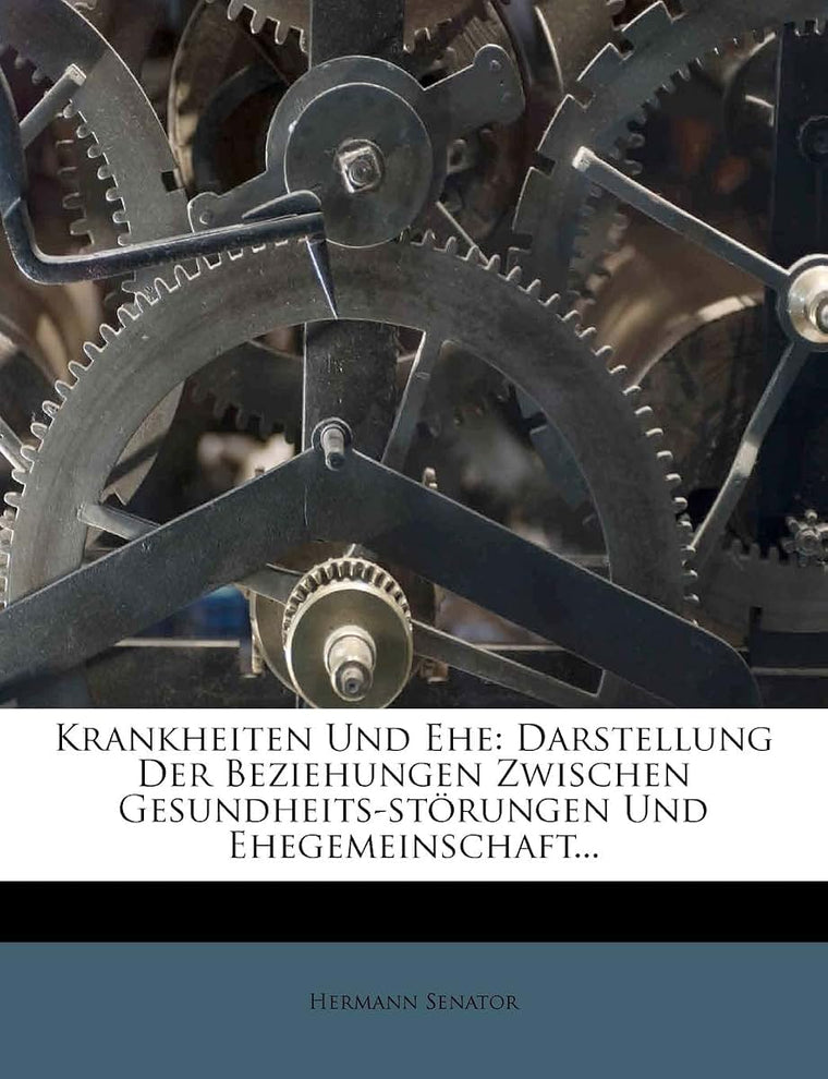 Krankheiten Und Ehe: Darstellung Der Beziehungen Zwischen Gesundheits-Storungen Und Ehegemeinschaft... (German Edition)