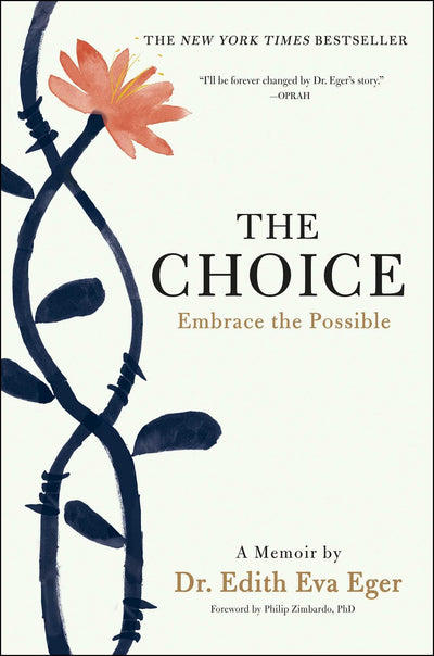 The Choice: Embrace the Possible by Dr. Edith Eva Eger