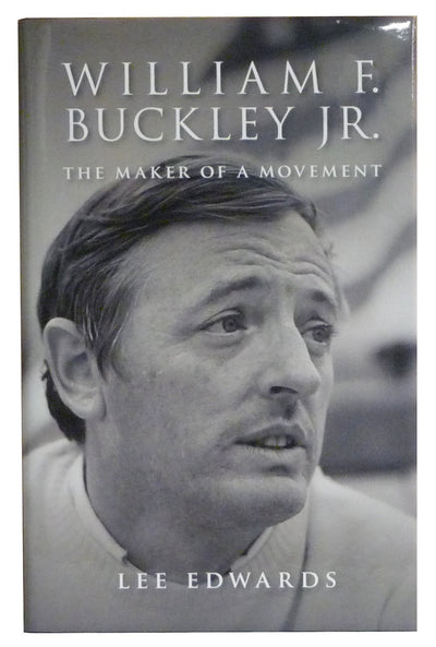 William F. Buckley Jr.: The Maker of a Movement