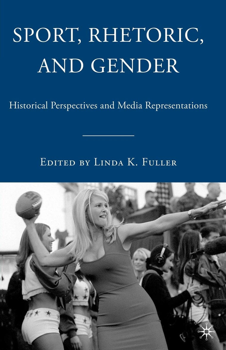 Sport, Rhetoric, and Gender: Historical Perspectives and Media Representations